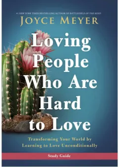 Coperta cărții Loving people who are hard to love: transforming your world by learning to love unconditionally. Study guide