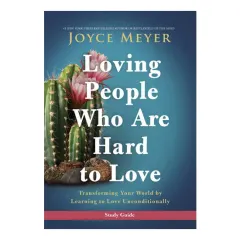 Coperta cărții Loving people who are hard to love: transforming your world by learning to love unconditionally. Study guide