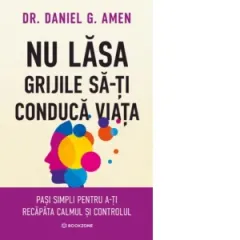 Coperta cărții Nu lasa grijile sa-ti conduca viata. Pasi simpli pentru a-ti recapata calmul si controlul