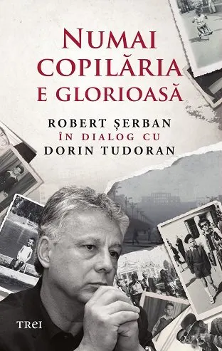 Coperta cărții Numai copilaria e glorioasa - Robert Serban, Dorin Tudoran
