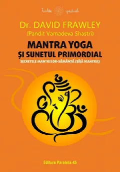 Coperta cărții Mantra yoga si sunetul primordial. Secretele mantrelor-samanta (bija mantra)