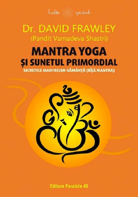 Coperta cărții Mantra yoga si sunetul primordial. Secretele mantrelor-samanta (bija mantra)