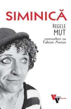 Coperta cărții Siminica: Regele mut. Convorbiri cu Fabian Anton