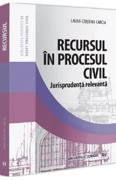 Coperta cărții Recursul in procesul civil. Jurisprudenta relevanta