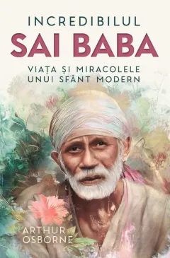 Coperta cărții Incredibilul Sai Baba. Viata si miracolele unui sfant modern