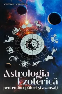 Coperta cărții Astrologia Ezoterică pentru începători și avansați
