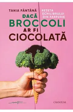 Coperta cărții Dacă broccoli ar fi ciocolată