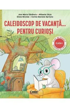 Coperta cărții Caleidoscop de vacanta pentru curiosi - Clasa 1 - Ana-Maria Canavoiu, Mihaela Carja, Corina Daciana Opritoiu, Elena Niculae