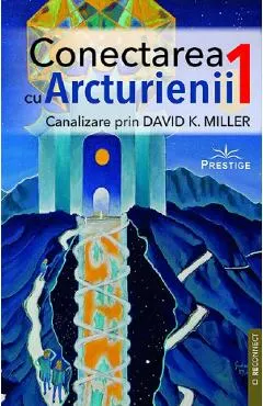 Coperta cărții Canalizare prin David K. Miller. Seria Conectarea cu arcturienii Vol.1