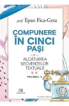 Coperta cărții Compunere in cinci pasi. Alcatuirea secventelor textuale Vol.2