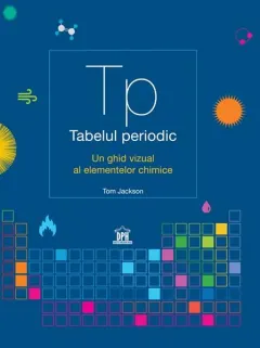 Coperta cărții Tabelul periodic. Un ghid vizual al elementelor chimice