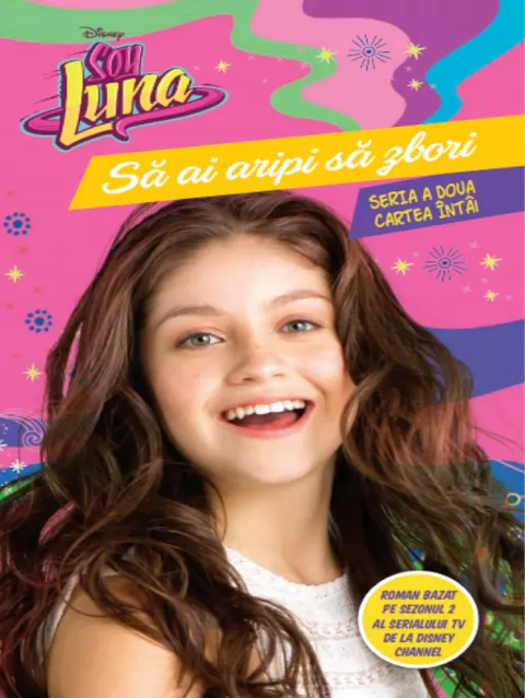 Coperta cărții Disney. Soy Luna. Să ai aripi să zbori. Seria a doua. Vol. 1