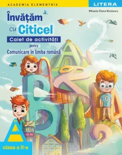 Coperta cărții Academia Elementrix. Invatam cu Citicel. Caiet de activitati pentru comunicare in limba romana. Clasa a II-a