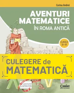 Coperta cărții Aventuri matematice în Roma antică – clasele III-IV