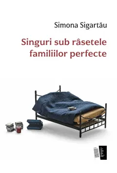 Coperta cărții Singuri sub râsetele familiilor perfecte