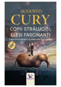 Coperta cărții Copii straluciti, elevi fascinanti. Importanta gandirii, a creativitatii si a visurilor