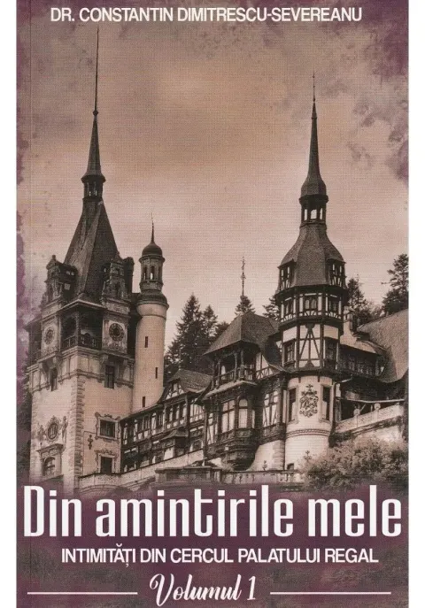 Coperta cărții Din amintirile mele. Intimitati din cercul palatului regal, Vol.1