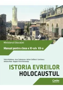 Coperta cărții Istoria evreilor. Holocaustul. Manual pentru clasa a XI-a/a XII-a