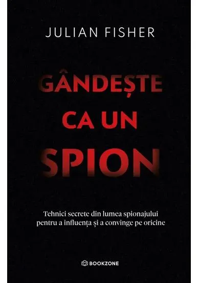 Coperta cărții Gandeste ca un spion. Tehnici secrete din lumea spionajului pentru a influenta si a convinge pe oricine
