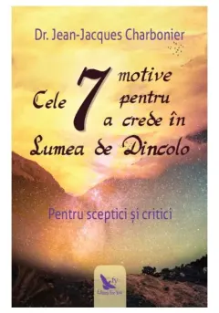 Coperta cărții Cele 7 motive pentru a crede in Lumea de Dincolo