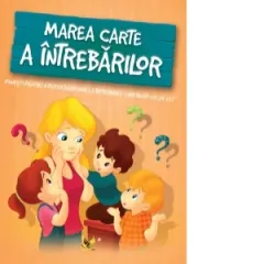 Coperta cărții Marea carte a intrebarilor. Povesti pentru a putea raspunde la intrebarile care incep cu &"De ce&"?