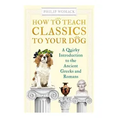 Coperta cărții How to Teach Classics to Your Dog