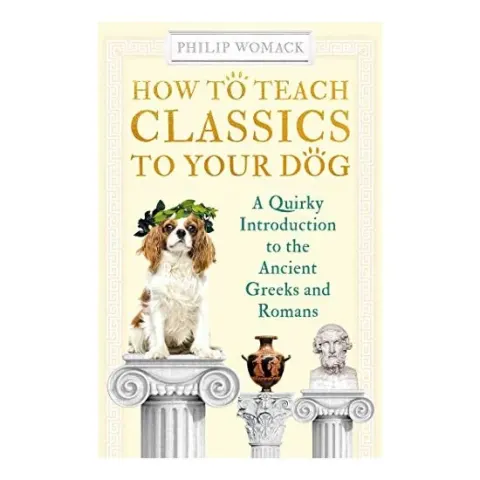 Coperta cărții How to Teach Classics to Your Dog