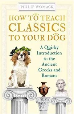Coperta cărții How to Teach Classics to Your Dog