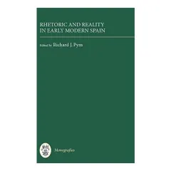 Coperta cărții Rhetoric and Reality in Early Modern Spain (Monografias A) (Monografías A)