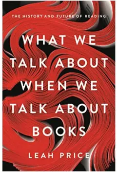 Coperta cărții What We Talk About When We Talk About Books: The History and Future of Reading