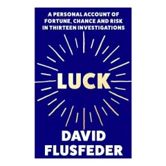 Coperta cărții Luck: A Personal Account Of Fortune, Chance & Risk In Thirteen Investigations
