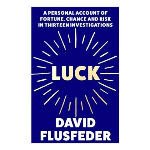 Coperta cărții Luck: A Personal Account Of Fortune, Chance & Risk In Thirteen Investigations