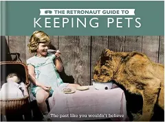 Coperta cărții Retronaut Guide to Keeping Pets