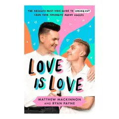Coperta cărții Love Is Love: The absolute must-have guide to coming out from your favourite agony uncles