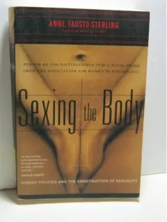 Coperta cărții Sexing The Body: Gender Politics And The Construction Of Sexuality, Anne Fausto-Sterling