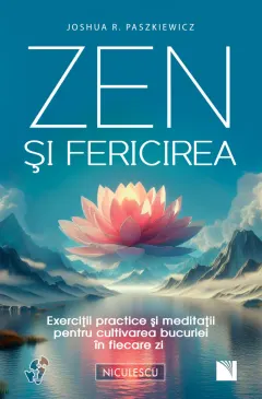 Coperta cărții Zen și fericirea. Exerciții practice și meditații pentru cultivarea bucuriei în fiecare zi