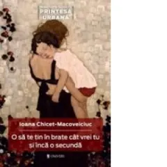 Coperta cărții O sa te tin in brate cat vrei tu si inca o secunda