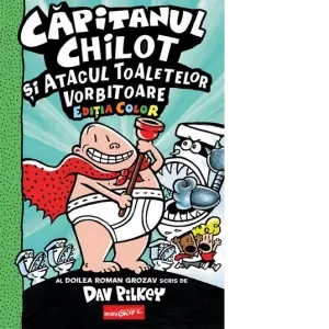 Coperta cărții Capitanul Chilot si atacul toaletelor vorbitoare 2 Editia color