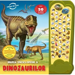 Coperta cărții Marea enciclopedie a dinozaurilor - Peste 50 de sunete uimitoare