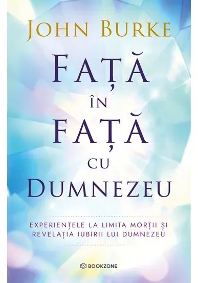 Coperta cărții Fata in fata cu Dumnezeu. Experientele la limita mortii si revelatia iubirii lui Dumnezeu