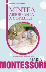 Coperta cărții Metoda Montessori - Mintea absorbanta a copilului