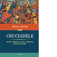 Coperta cărții Cruciadele. Istoria razboiului pentru eliberarea Pamantului Sfant