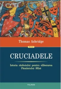 Coperta cărții Cruciadele. Istoria razboiului pentru eliberarea Pamantului Sfant
