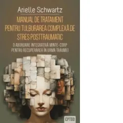 Coperta cărții Manual de tratament pentru tulburarea complexa de stres posttraumatic (CPTSD). O abordare integrativa minte-corp pentru recuperarea in urma traumei
