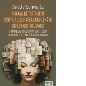 Coperta cărții Manual de tratament pentru tulburarea complexa de stres posttraumatic (CPTSD). O abordare integrativa minte-corp pentru recuperarea in urma traumei