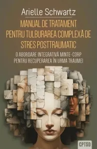 Coperta cărții Manual de tratament pentru tulburarea complexa de stres posttraumatic (CPTSD). O abordare integrativa minte-corp pentru recuperarea in urma traumei