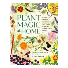 Coperta cărții Plant magic at home: a complete guide to harnessing the power of nature from rituals to DIYs