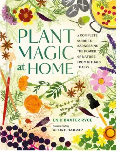Coperta cărții Plant magic at home: a complete guide to harnessing the power of nature from rituals to DIYs