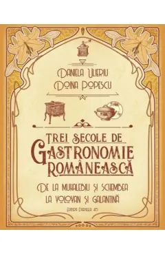 Coperta cărții Trei secole de gastronomie românească
