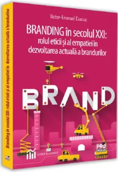 Coperta cărții Branding in secolul XXI. Rolul eticii si al empatiei in dezvoltarea actuala a brandurilor